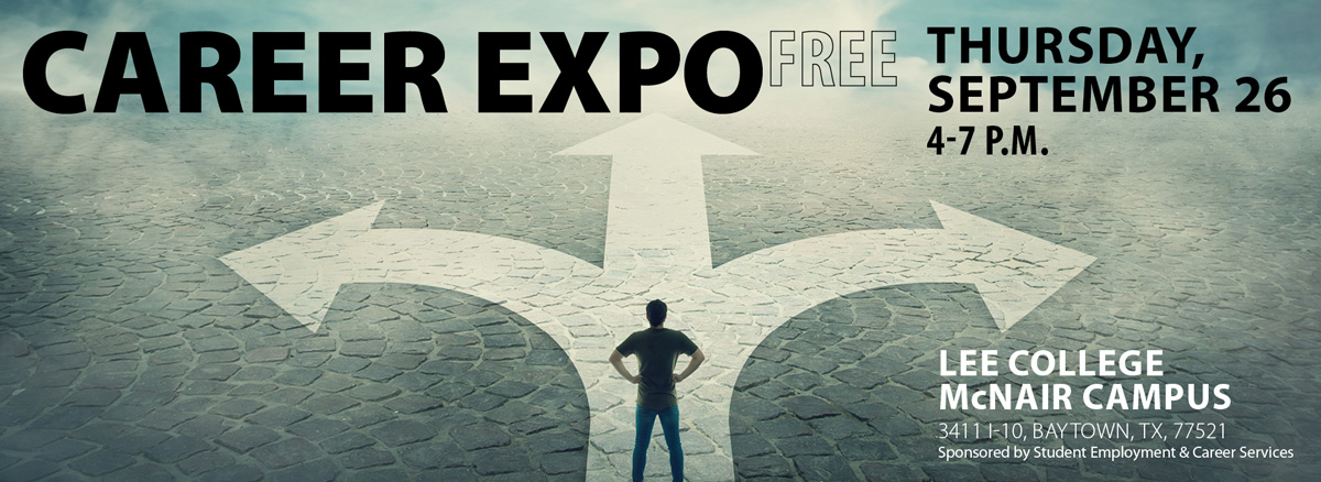 Career Expo. Free. 4-7 p.m. Thursday, September 26. Lee College McNair Campus, 3411 I-10, Baytown, TX 77521. Sponsored by Student Employment and Career Services