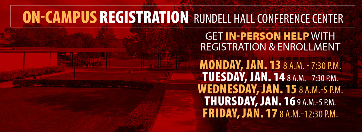 On-Campus Registration, Rundell Hall Conference Center. Get help with registration and enrollment. 8 a.m.-7:30 p.m. Monday and Tuesday, January 13-14; 8 a.m.-5 p.m. Wednesday, January 15; 9 a.m.-5 p.m. Thursday, January 16; 8 a.m.-12:30 p.m. Friday, January 17