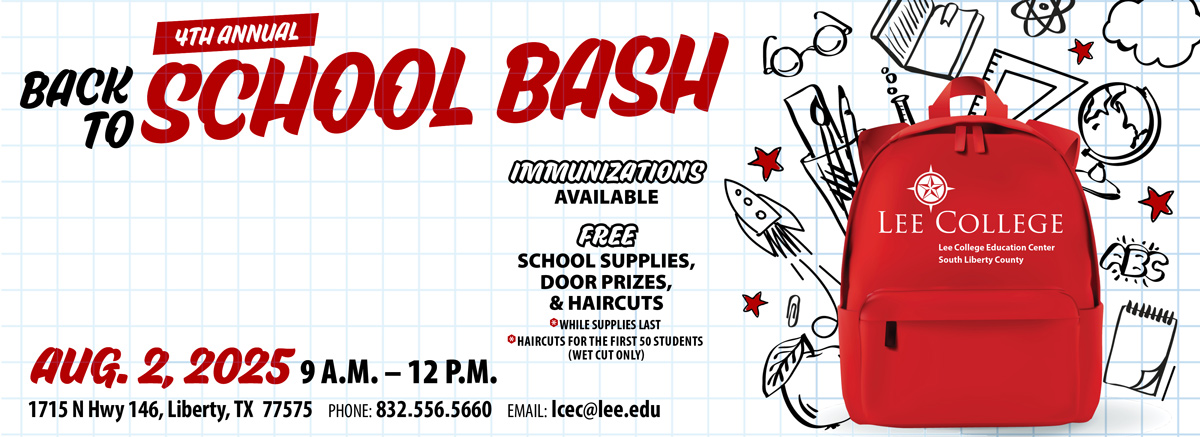 4th annual back-to-school bash, 9 a.m.-12 p.m. Aug. 2.  Lee College Education Center, South Liberty County. 1715 N. Highway 146, Liberty, Texas. 832-556-5660 or lcec@lee.edu. Immunizations available. Free school supplies and door prizes while supplies last, and haircuts for the first 50 students (wet cut only).